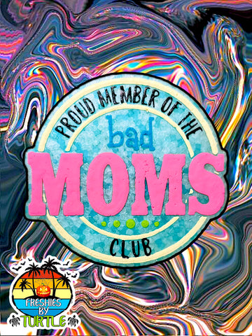 Bad Mom Club Freshie